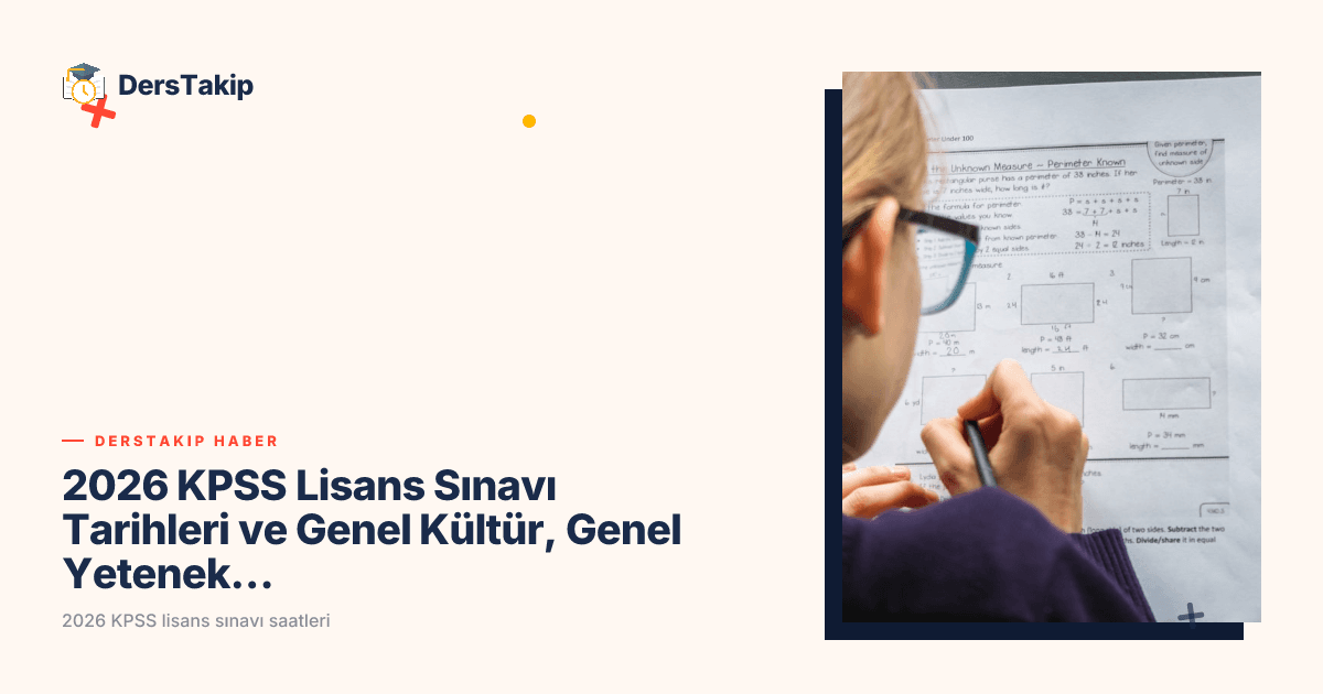 2026 KPSS Lisans Sınavı Tarihleri ve Genel Kültür, Genel Yetenek Oturum Saatleri