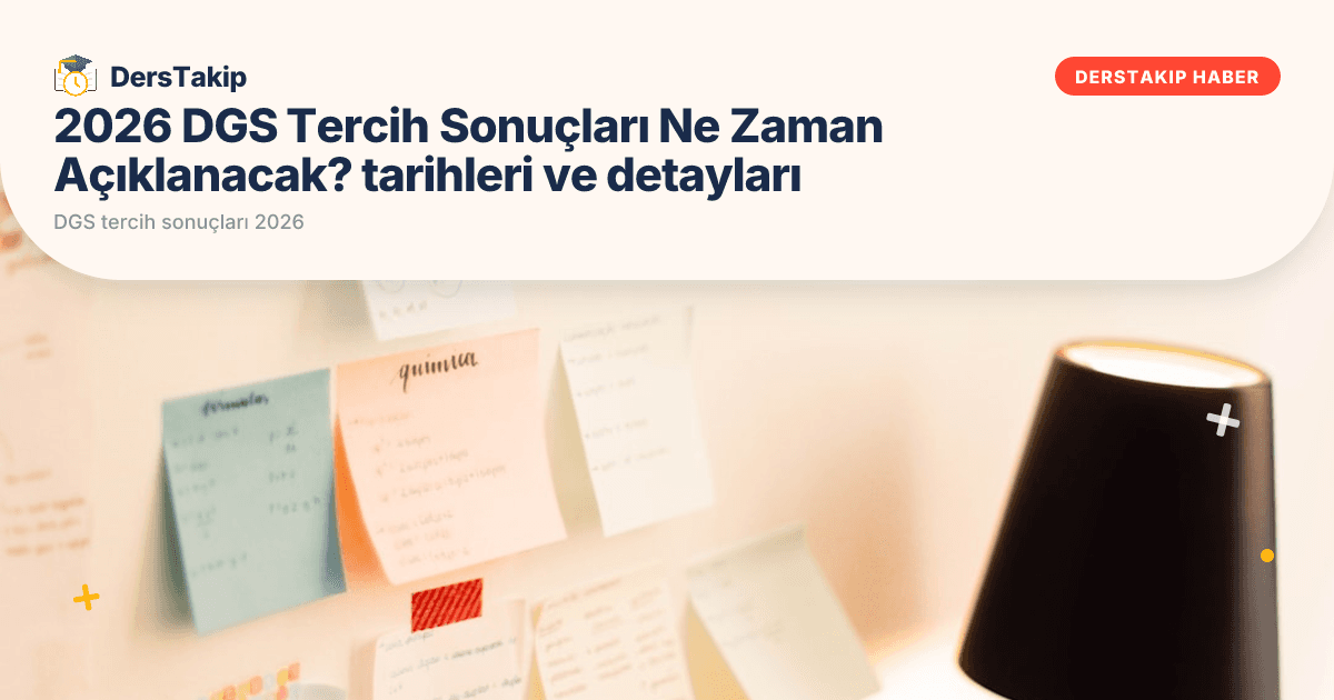 2026 DGS Tercih Sonuçları Ne Zaman Açıklanacak? tarihleri ve detayları