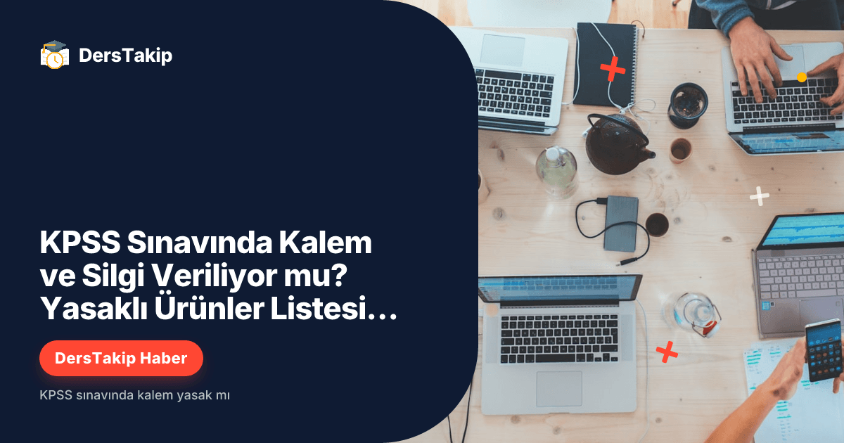 KPSS Sınavında Kalem ve Silgi Veriliyor mu? Yasaklı Ürünler Listesi Neler?