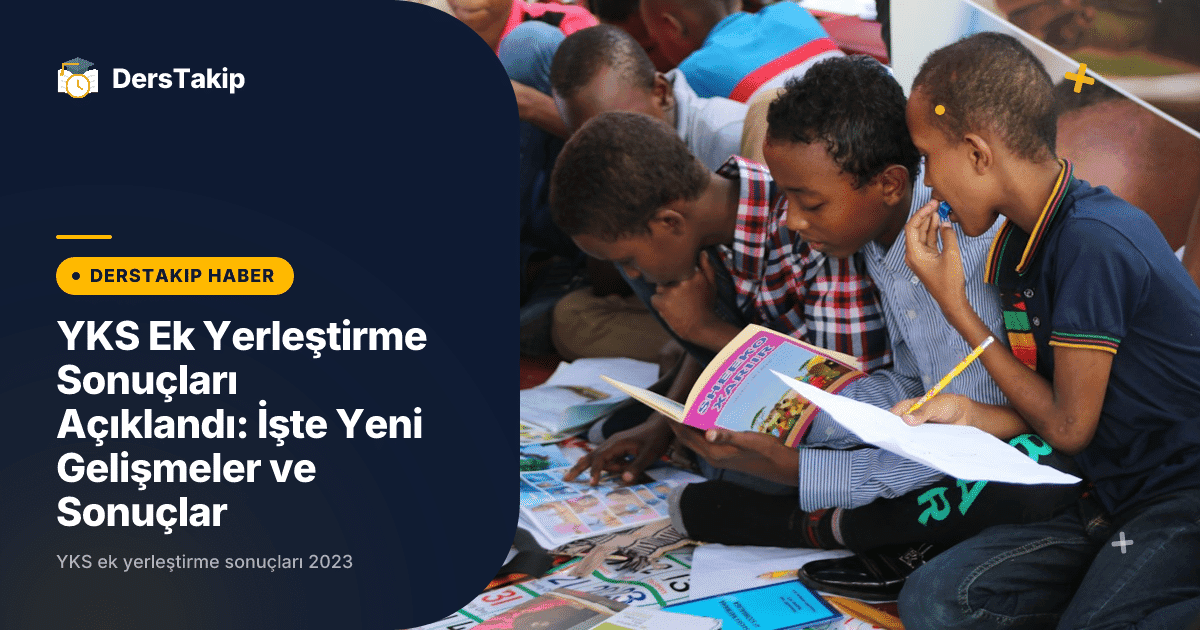 YKS Ek Yerleştirme Sonuçları Açıklandı: İşte Yeni Gelişmeler ve Sonuçlar