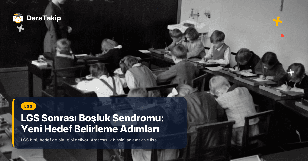 LGS Sonrası Boşluk Sendromu: Yeni Hedef Belirleme Adımları