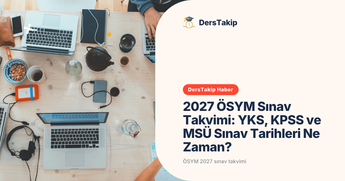 2027 ÖSYM Sınav Takvimi: YKS, KPSS ve MSÜ Sınav Tarihleri Ne Zaman?