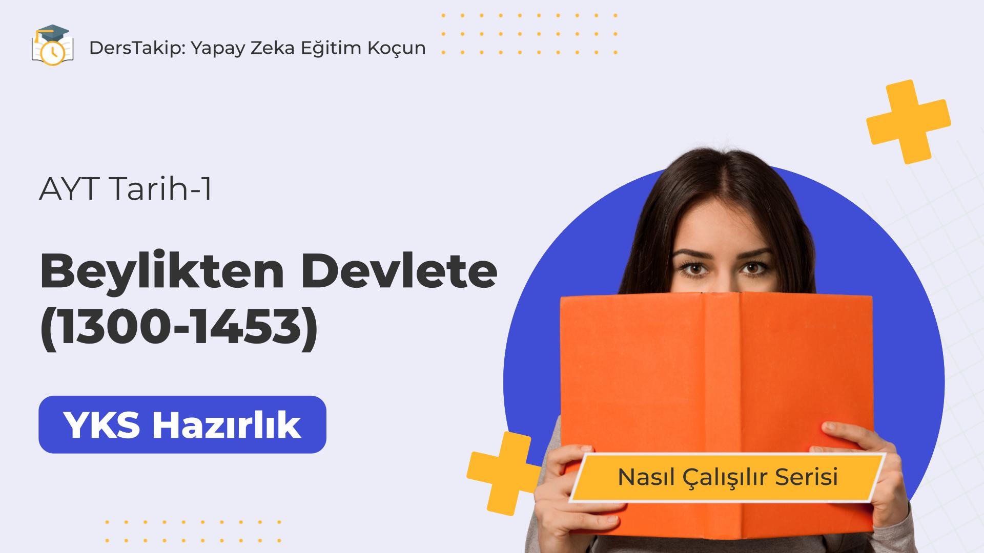 2025 YKS Çalışma Programı: Beylikten Devlete (1300-1453) Konusuna Etkili Çalışma Yöntemleri