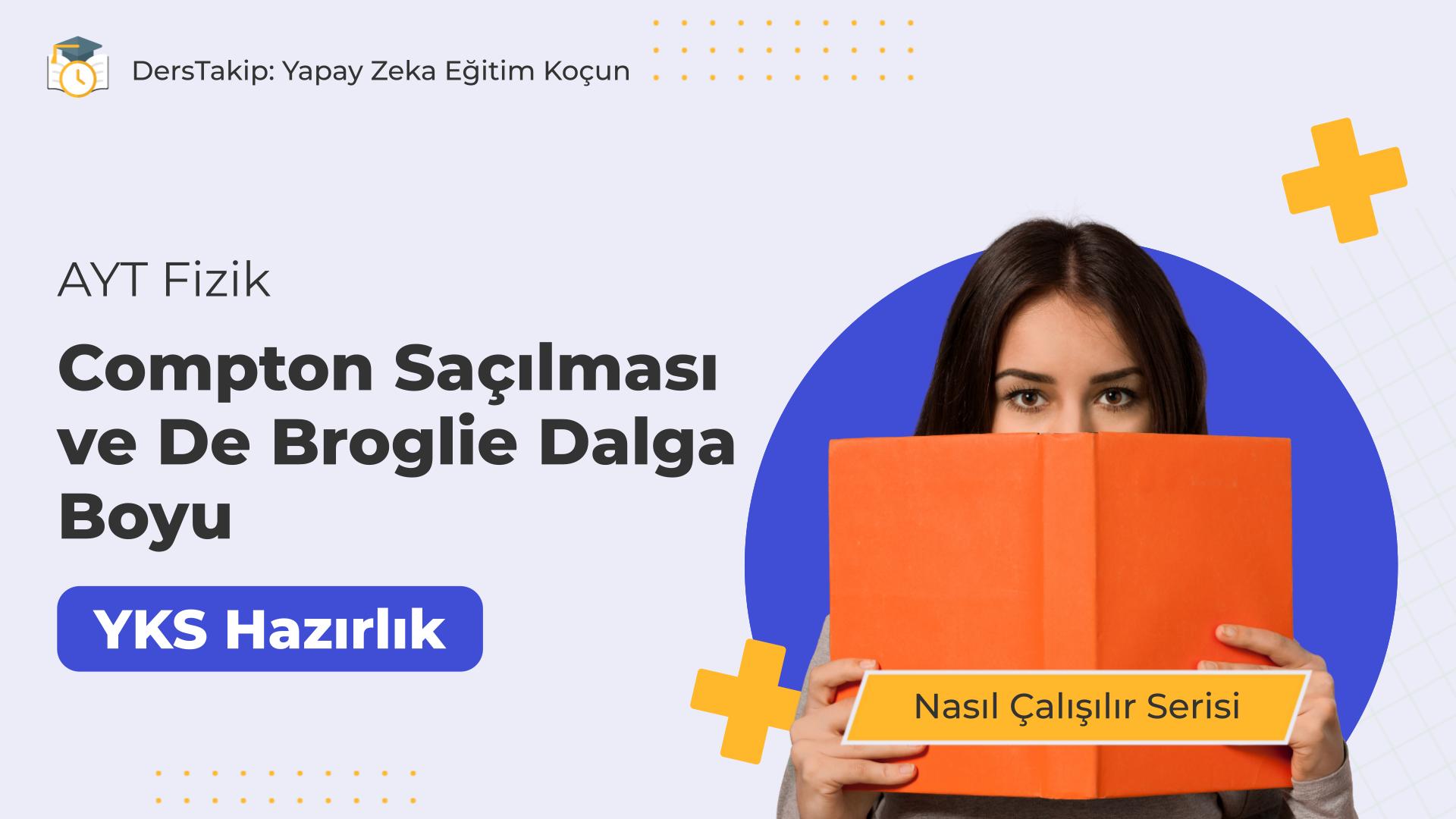 2025 YKS Çalışma Programı: Compton Saçılması ve De Broglie Dalga Boyu için Stratejiler