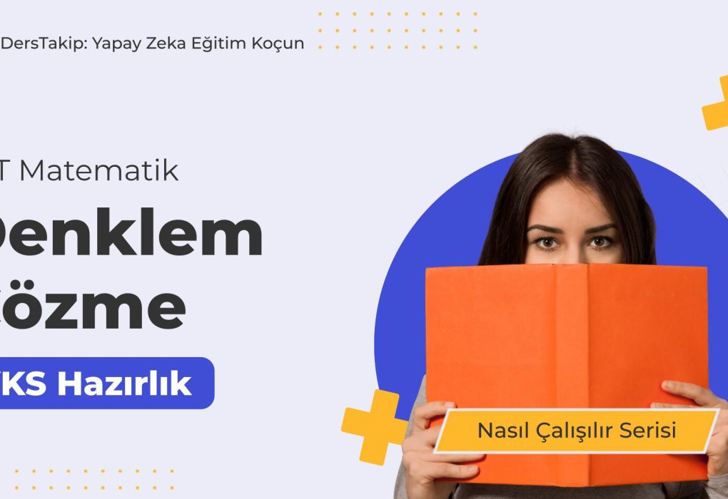 2025 YKS Çalışma Programı: Denklem Çözme ile Matematikte Başarıya Ulaşın