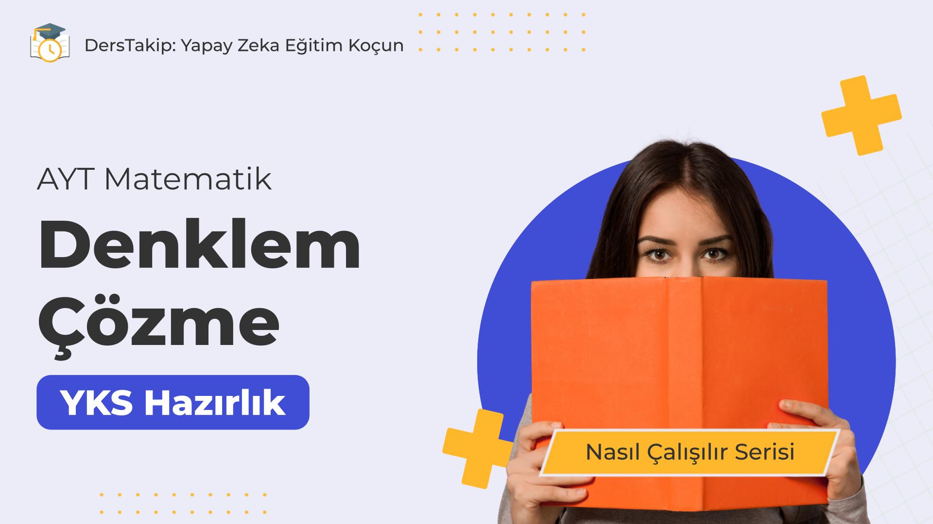 2025 YKS Çalışma Programı: Denklem Çözme ile Matematikte Başarıya Ulaşın