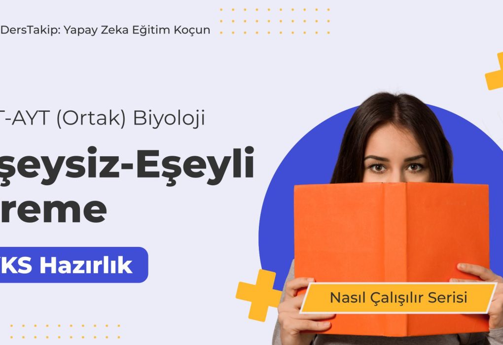 2025 YKS Çalışma Programı: Eşeysiz ve Eşeyli Üreme Konusunu Etkili Öğrenme Yöntemleri