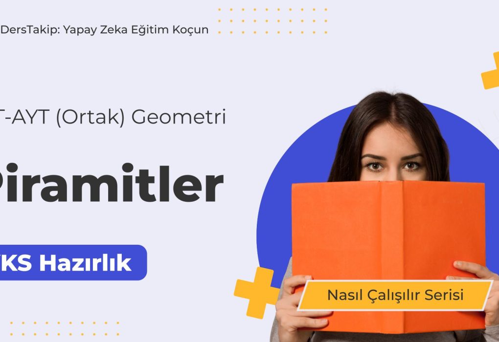 2025 YKS Çalışma Programı: Piramitler Konusunda Etkili Çalışma Stratejileri