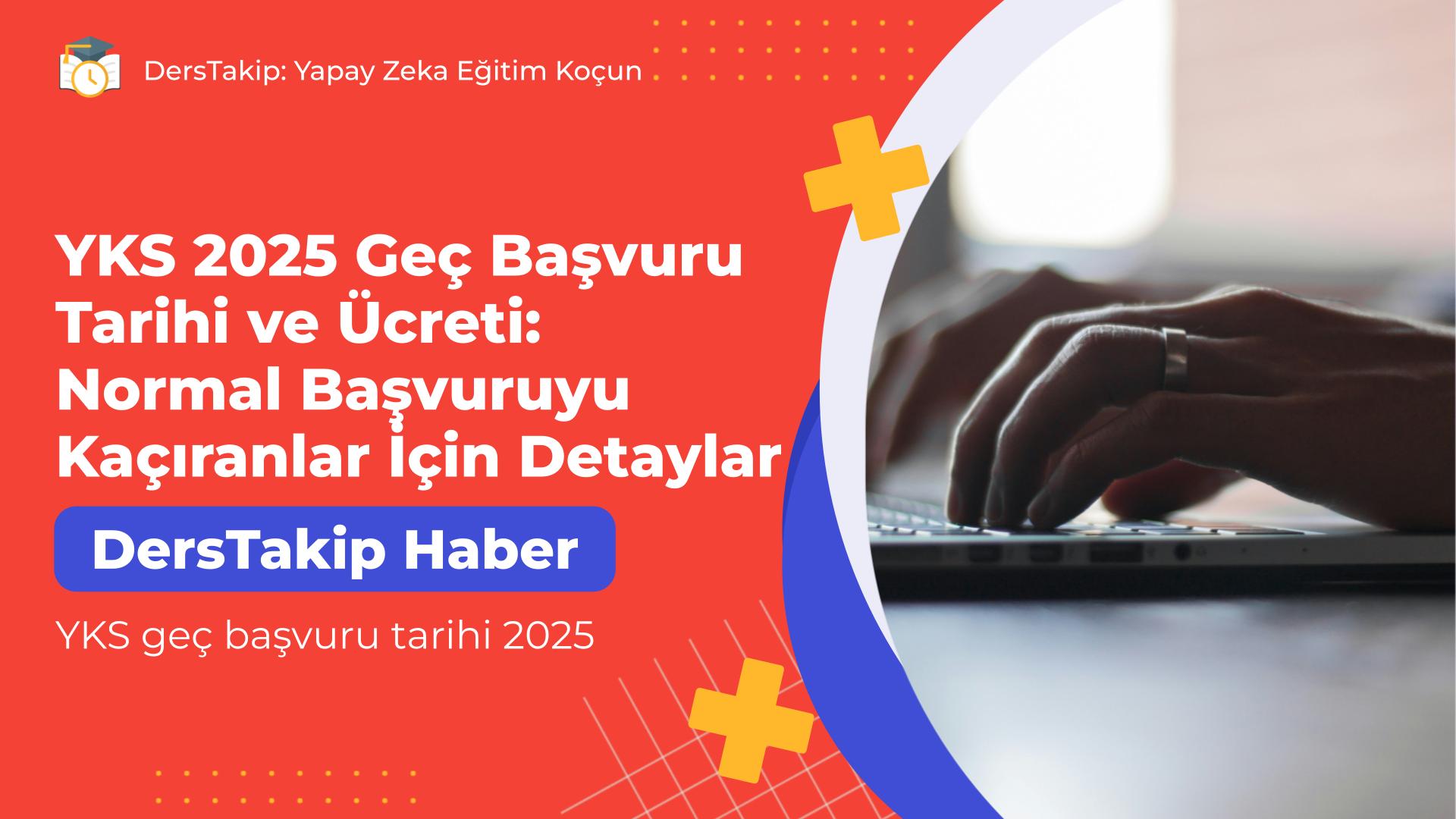 YKS geç başvuru tarihi 2025