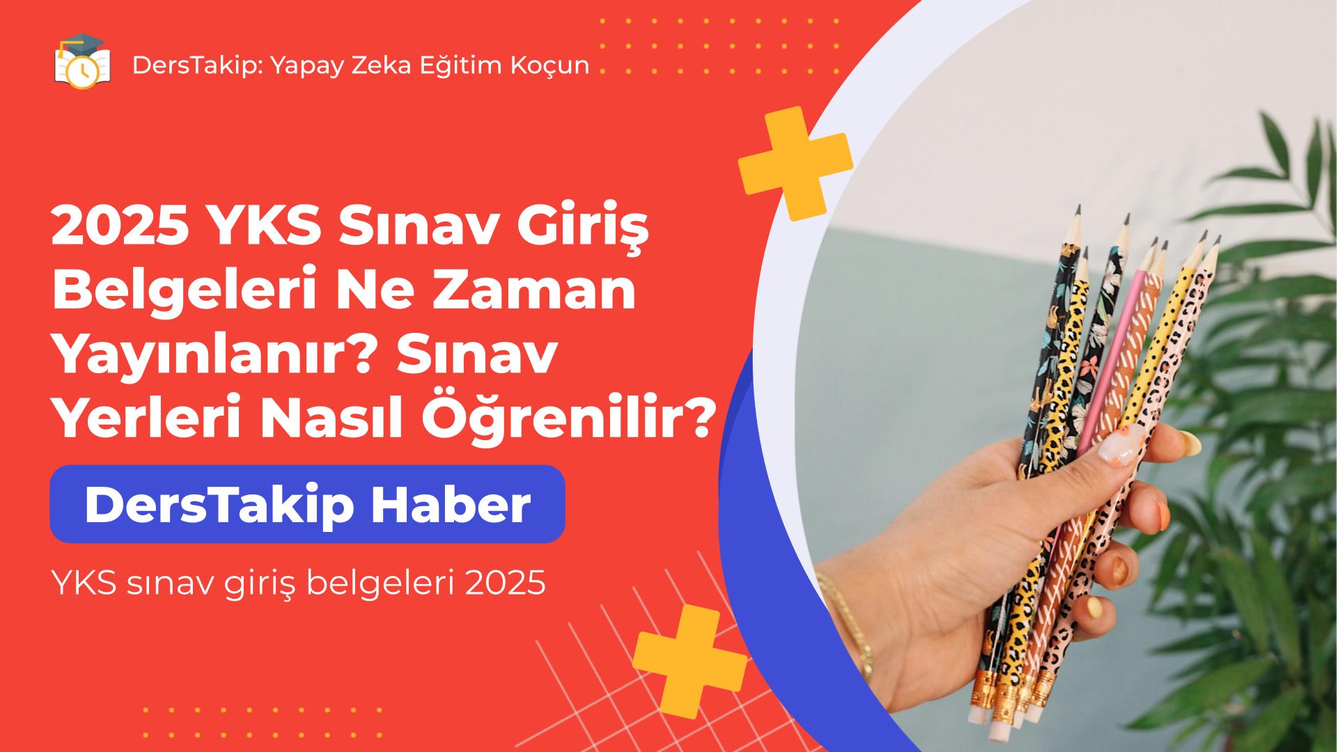 YKS sınav giriş belgeleri 2025