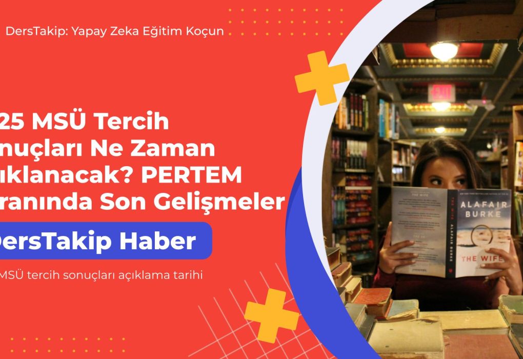 2025 MSÜ tercih sonuçları açıklama tarihi