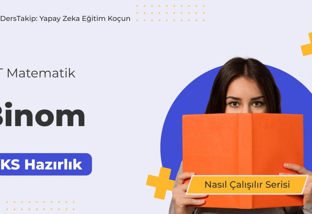 2025 YKS Çalışma Programı: Binom Konusunu Nasıl Etkili Öğrenirsiniz?
