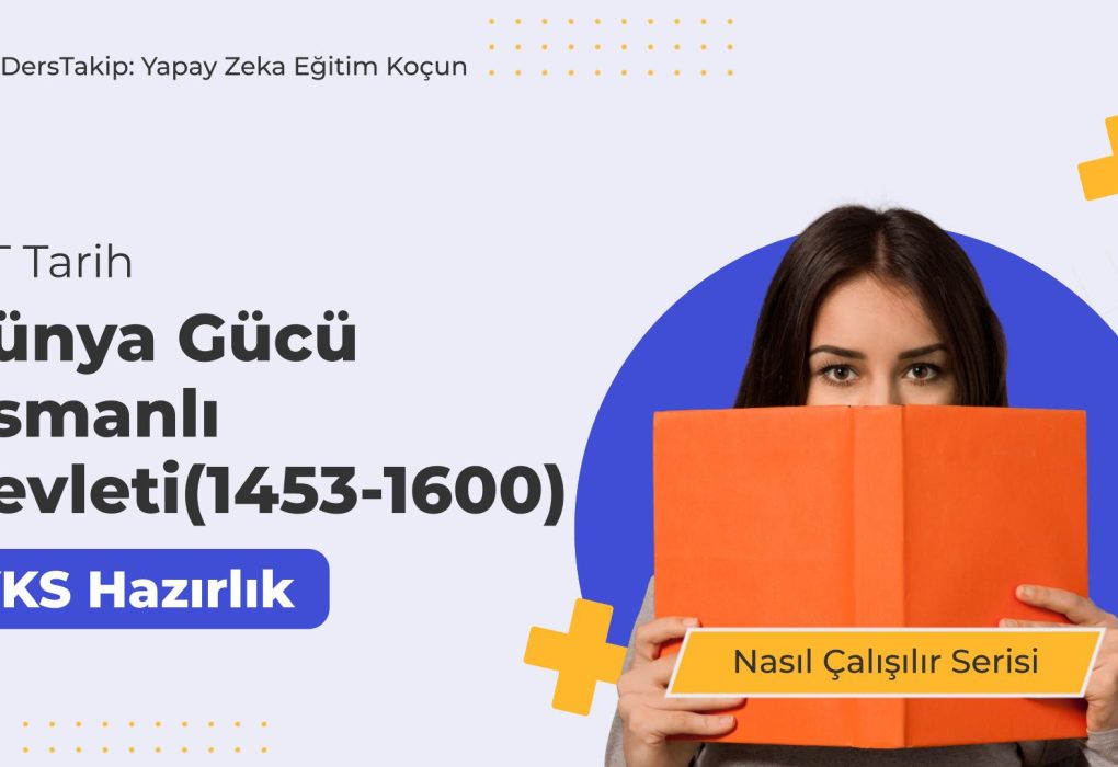 2025 YKS Çalışma Programı: Dünya Gücü Osmanlı Devleti (1453-1600) için İpuçları