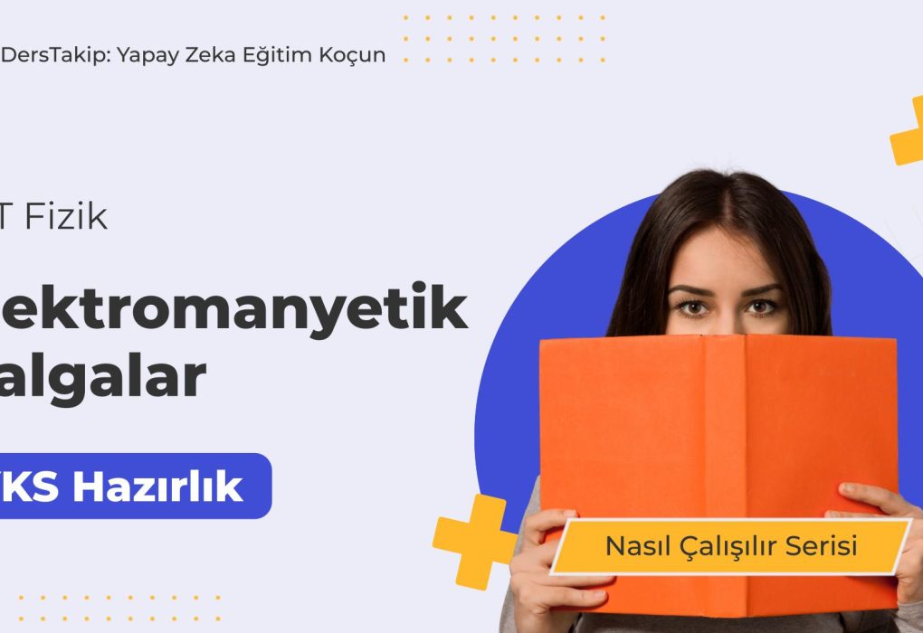 2025 YKS Çalışma Programı: Elektromanyetik Dalgalarda Başarı İçin İpuçları