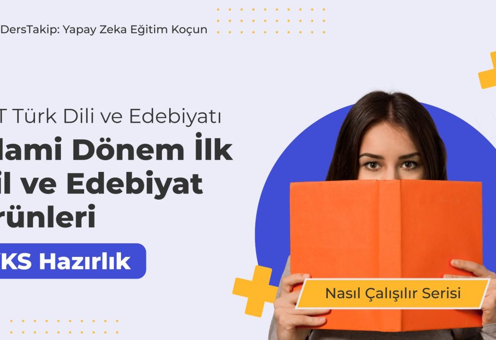 2025 YKS Çalışma Programı: İslami Dönem İlk Dil ve Edebiyat Ürünlerine Dalış