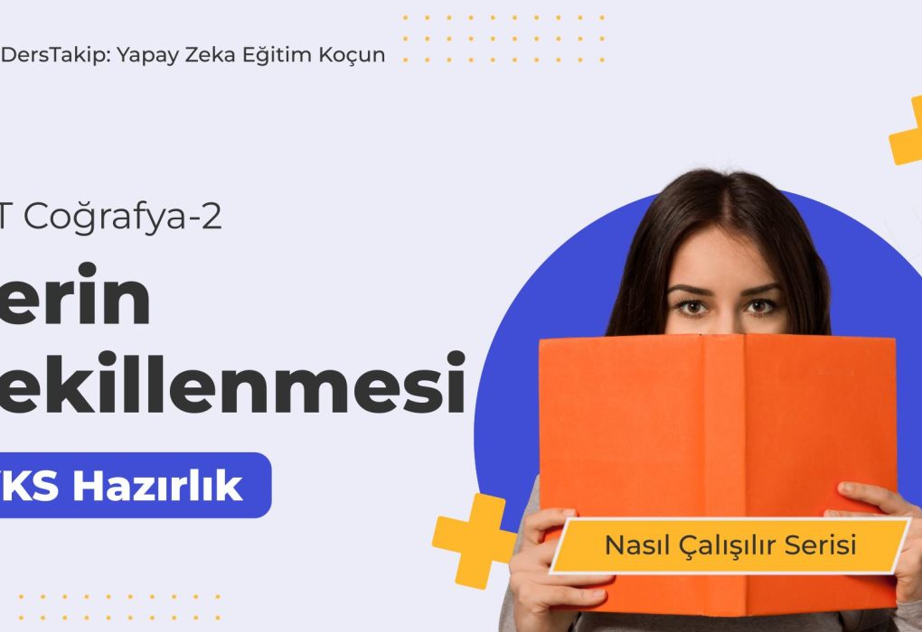 2025 YKS Çalışma Programı: Yerin Şekillenmesi Konusunda Etkili Çalışma Yöntemleri