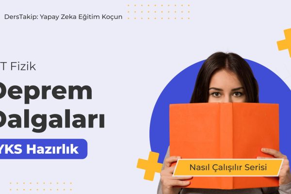 2025 YKS Çalışma Programı: Deprem Dalgaları ile Sınav Hazırlığı Nasıl Olmalı?