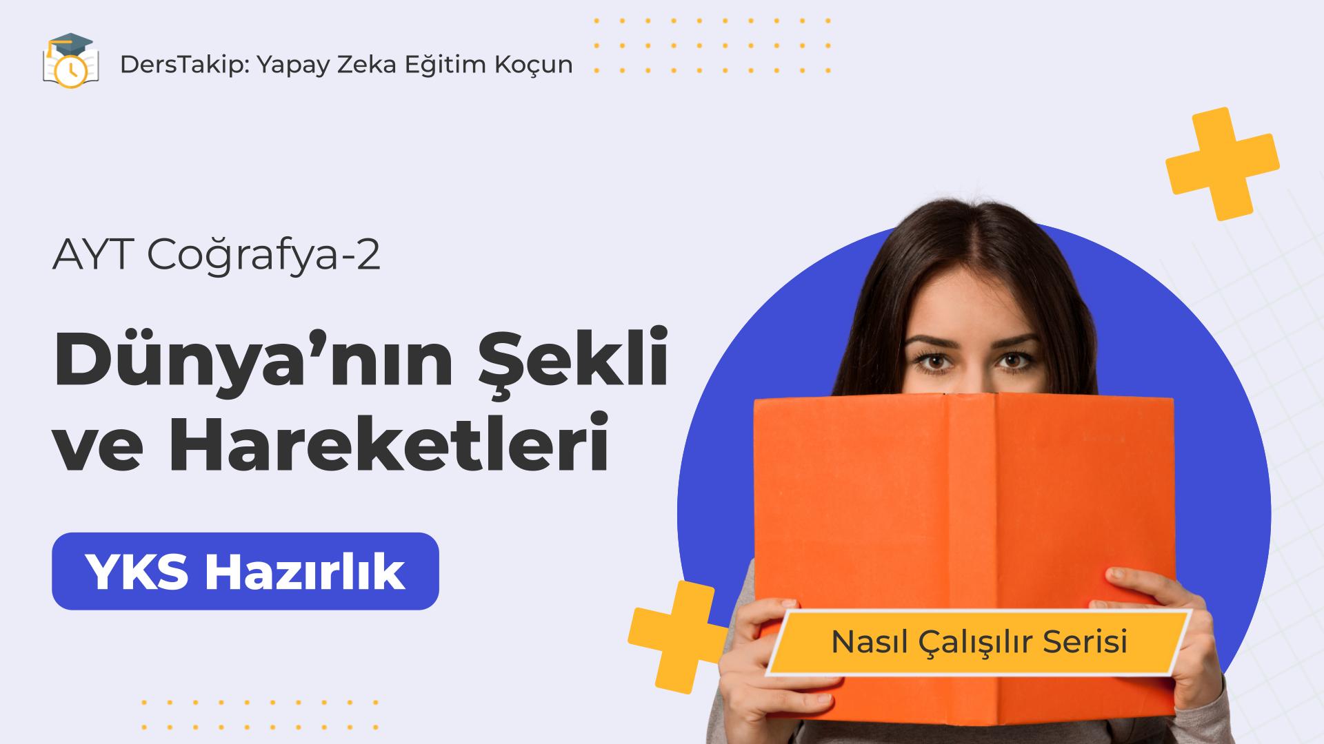 2025 YKS Çalışma Programı: Dünya’nın Şekli ve Hareketlerine Etkili Yaklaşımlar