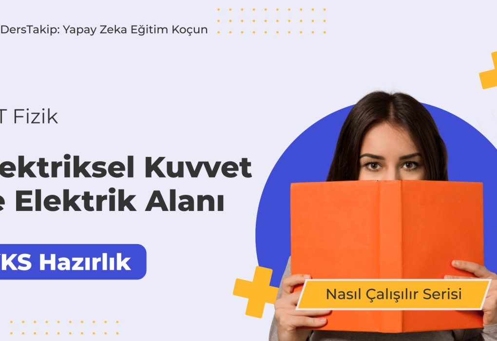 2025 YKS Çalışma Programı: Elektriksel Kuvvet ve Elektrik Alanına Derinlemesine Yaklaşım