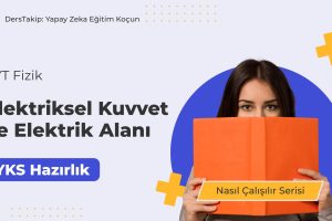 2025 YKS Çalışma Programı: Elektriksel Kuvvet ve Elektrik Alanına Derinlemesine Yaklaşım
