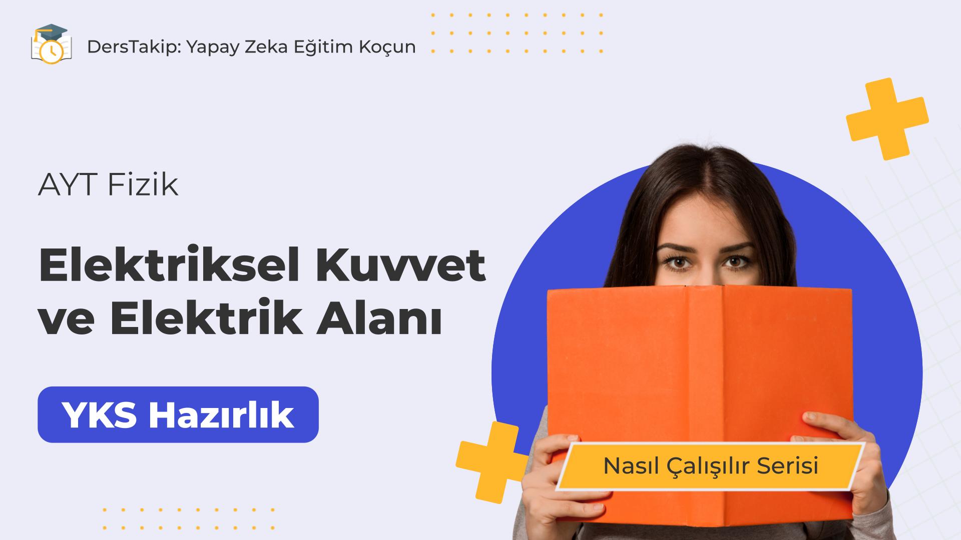 2025 YKS Çalışma Programı: Elektriksel Kuvvet ve Elektrik Alanına Derinlemesine Yaklaşım