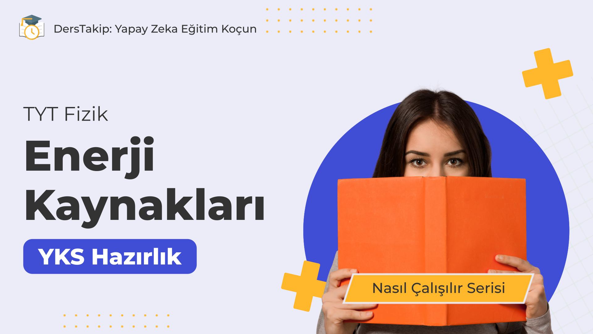 2025 YKS Çalışma Programı: Enerji Kaynakları ile Fizik Sınavına Etkili Çalışma Yöntemleri