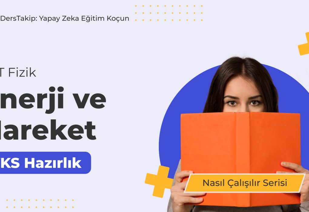 2025 YKS Çalışma Programı: Enerji ve Hareket Konusuna Etkili Çalışma Yöntemleri