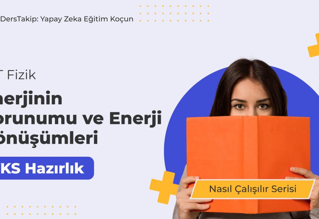 2025 YKS Çalışma Programı: Enerjinin Korunumu ve Dönüşümlerine Odaklanın