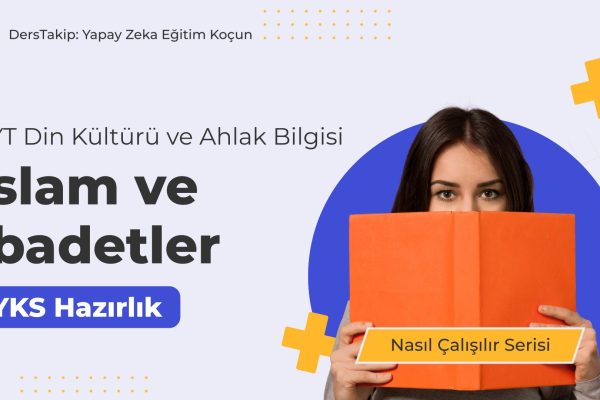 2025 YKS Çalışma Programı: İslam ve İbadetler Konusuna Etkili Çalışma Stratejileri
