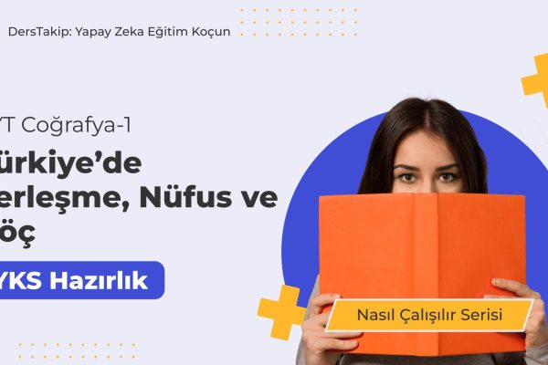 2025 YKS Çalışma Programı: Türkiye’de Yerleşme, Nüfus ve Göç Konusuna Etkili Hazırlık