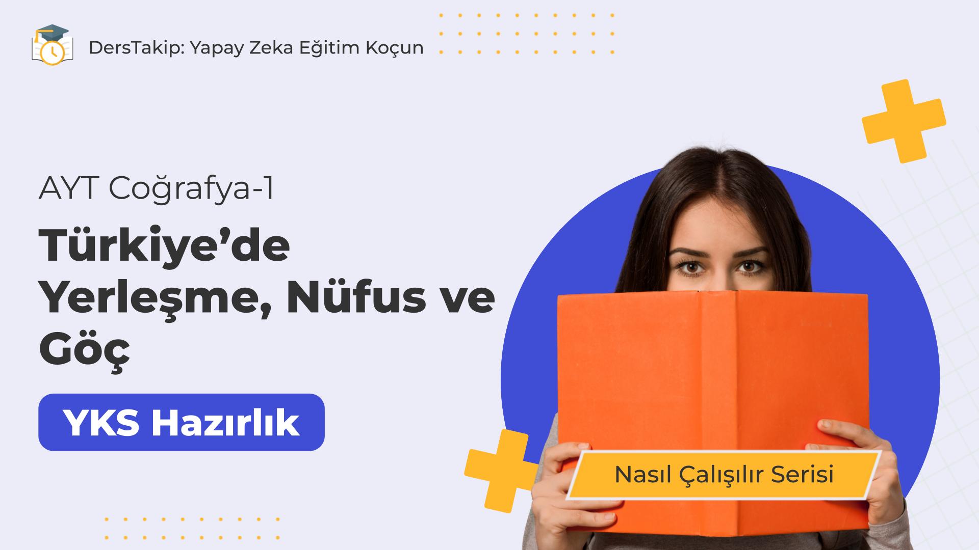 2025 YKS Çalışma Programı: Türkiye’de Yerleşme, Nüfus ve Göç Konusuna Etkili Hazırlık