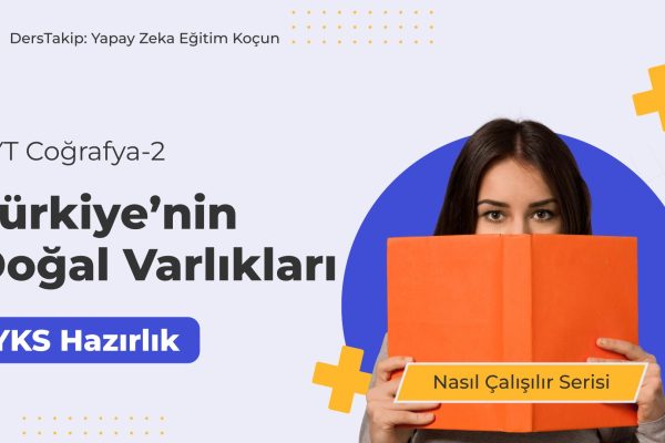 2025 YKS Çalışma Programı: Türkiye’nin Doğal Varlıklarına Etkili Çalışma Yöntemleri