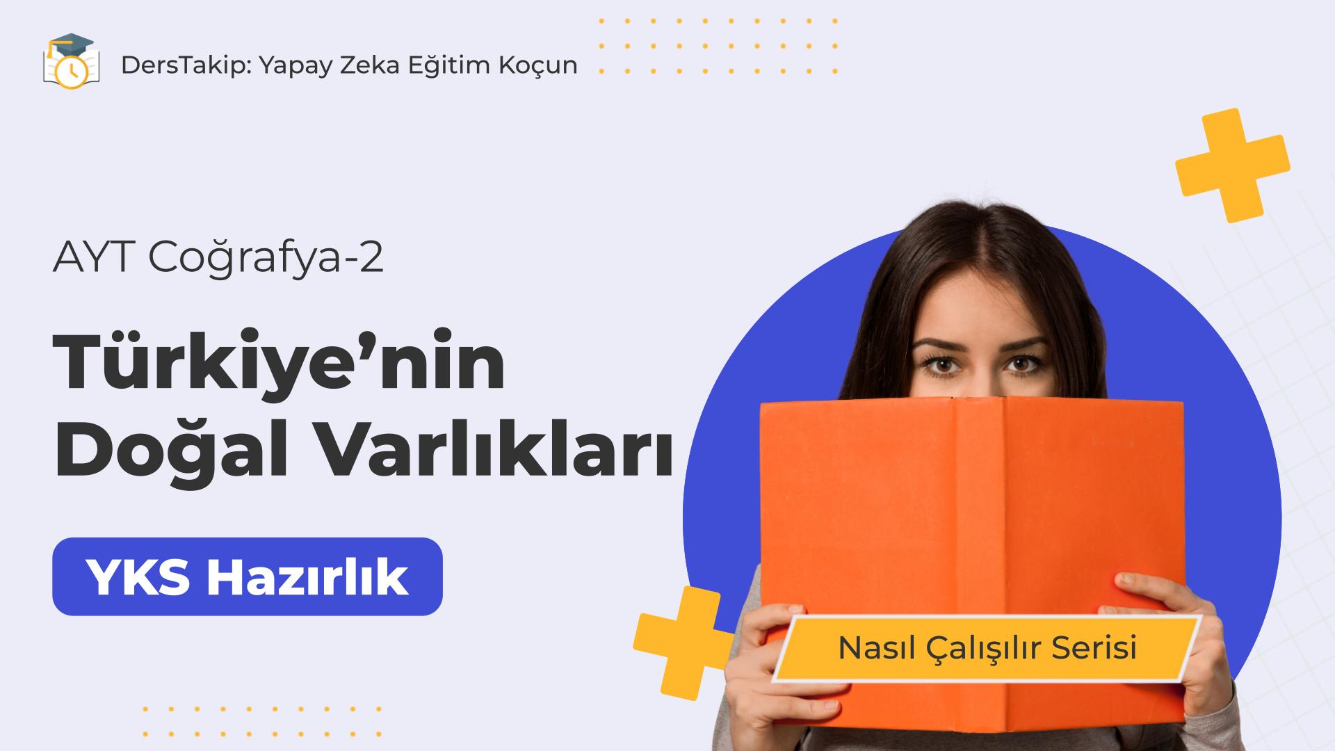 2025 YKS Çalışma Programı: Türkiye’nin Doğal Varlıklarına Etkili Çalışma Yöntemleri