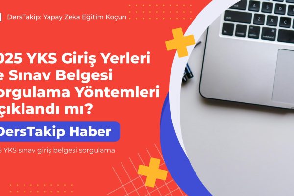 2025 YKS Giriş Yerleri ve Sınav Belgesi Sorgulama Yöntemleri Açıklandı mı? 2025 YKS sınav giriş belgesi sorgulama