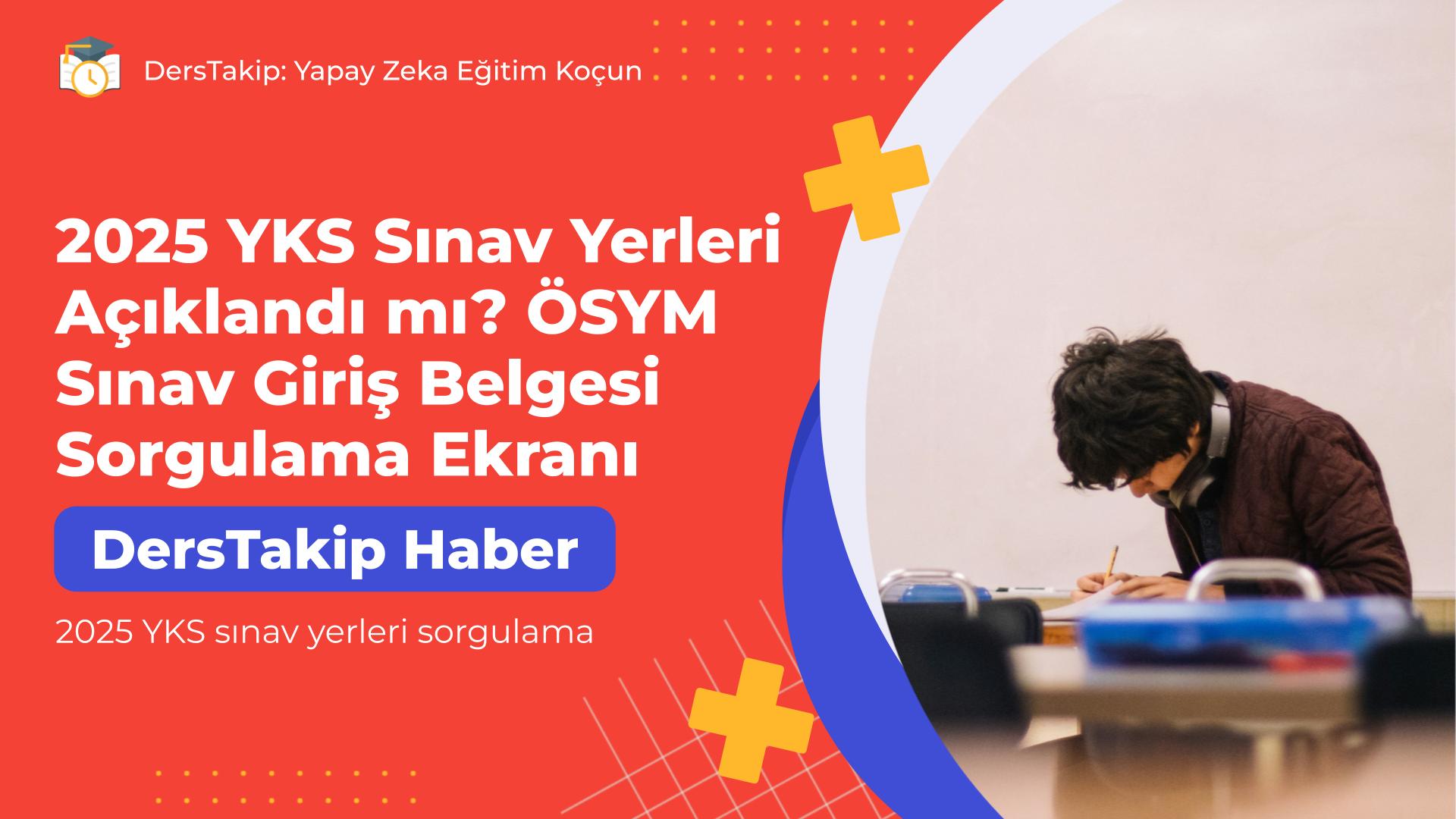 2025 YKS sınav yerleri sorgulama