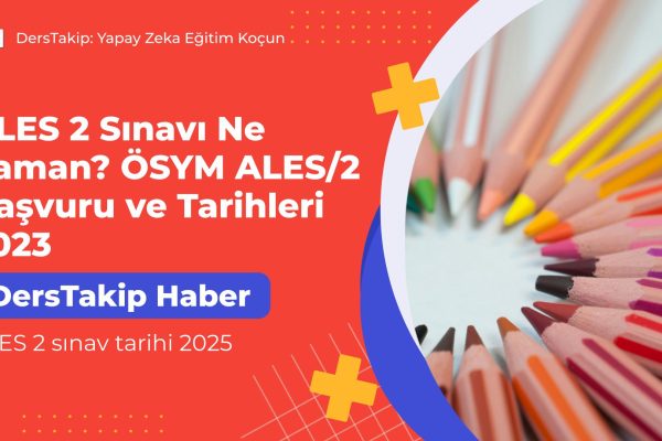 ALES 2 Sınavı Ne Zaman? ÖSYM ALES/2 Başvuru ve Tarihleri 2023 ALES 2 sınav tarihi 2025