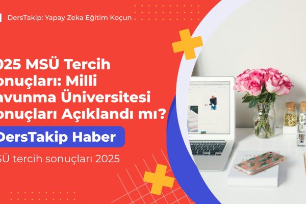 2025 MSÜ Tercih Sonuçları: Milli Savunma Üniversitesi Sonuçları Açıklandı mı? MSÜ tercih sonuçları 2025