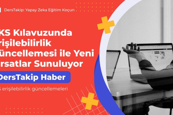 YKS Kılavuzunda Erişilebilirlik Güncellemesi ile Yeni Fırsatlar Sunuluyor YKS erişilebilirlik güncellemeleri