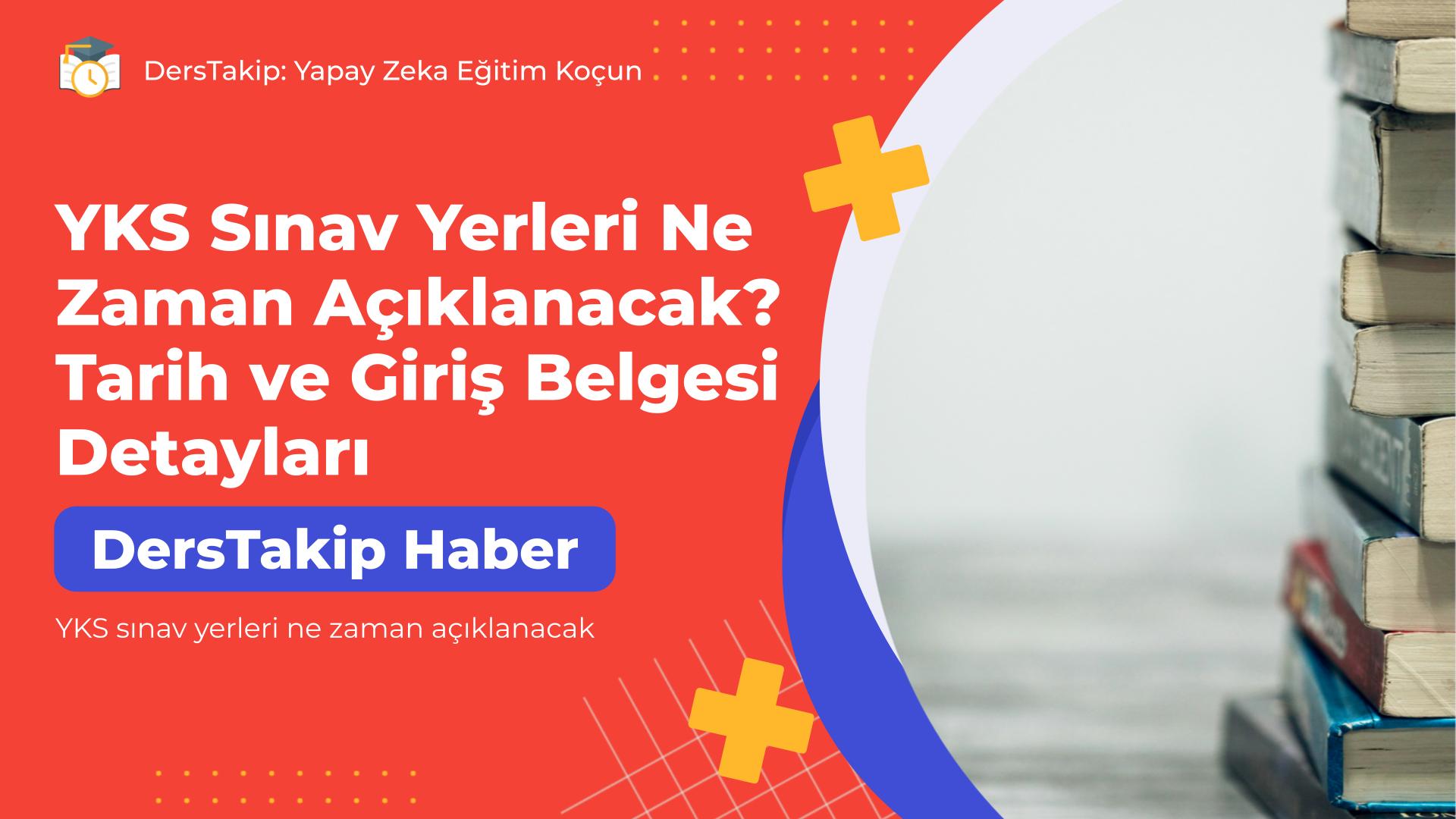 YKS sınav yerleri ne zaman açıklanacak