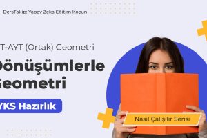 2025 YKS Çalışma Programı: Dönüşümlerle Geometri Konusunda Etkili Stratejiler