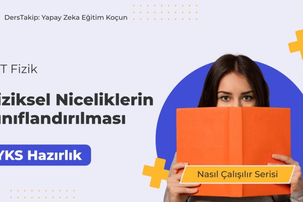 2025 YKS Çalışma Programı: Fiziksel Niceliklerin Sınıflandırılması Nasıl Yapılır?