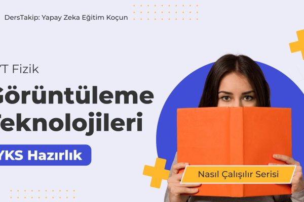 2025 YKS Çalışma Programı: Fizikte Görüntüleme Teknolojileri ile Başarıya Ulaşın