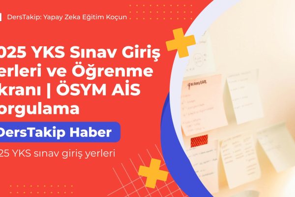 2025 YKS sınav giriş yerleri