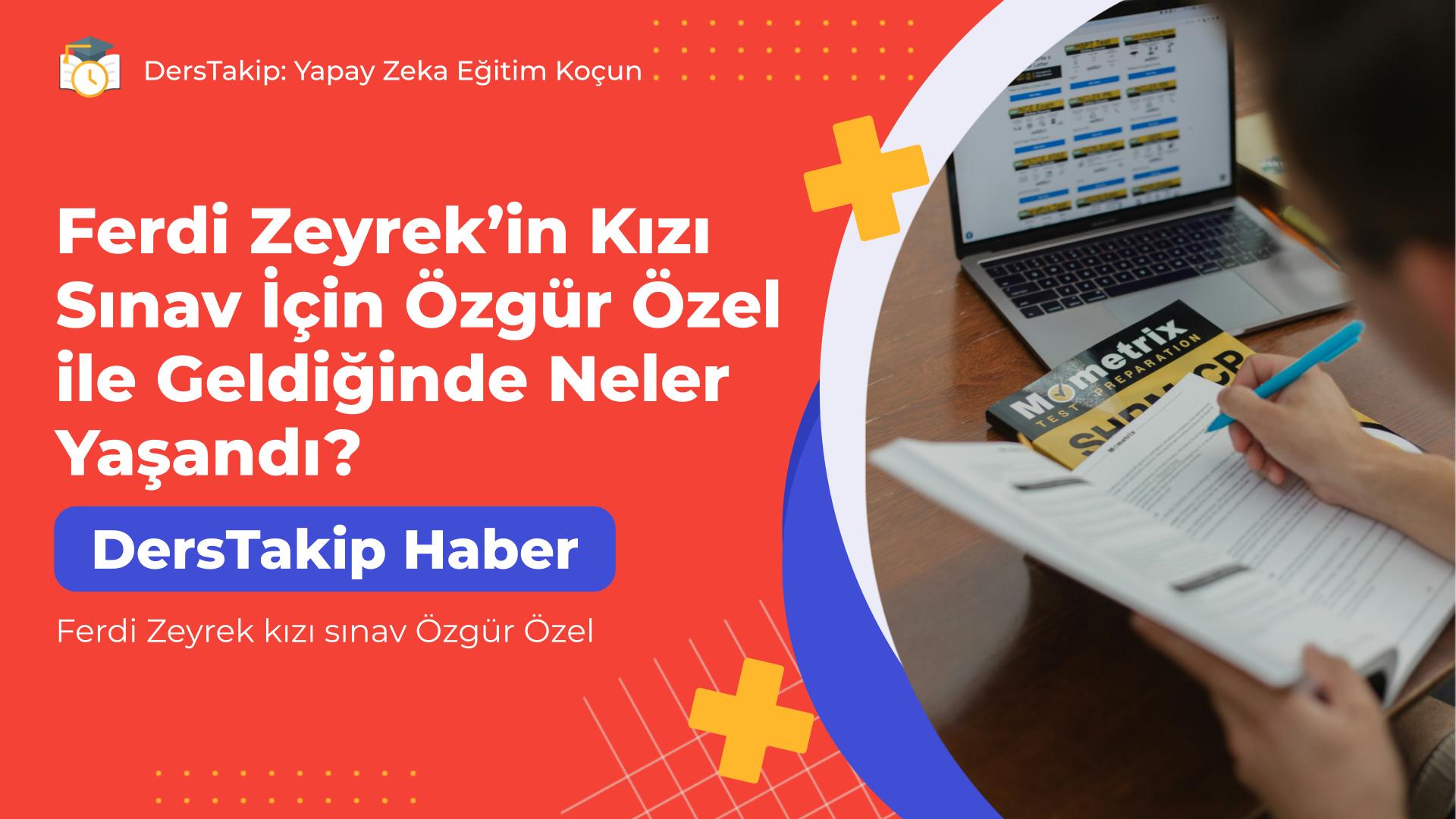 Ferdi Zeyrek kızı sınav Özgür Özel