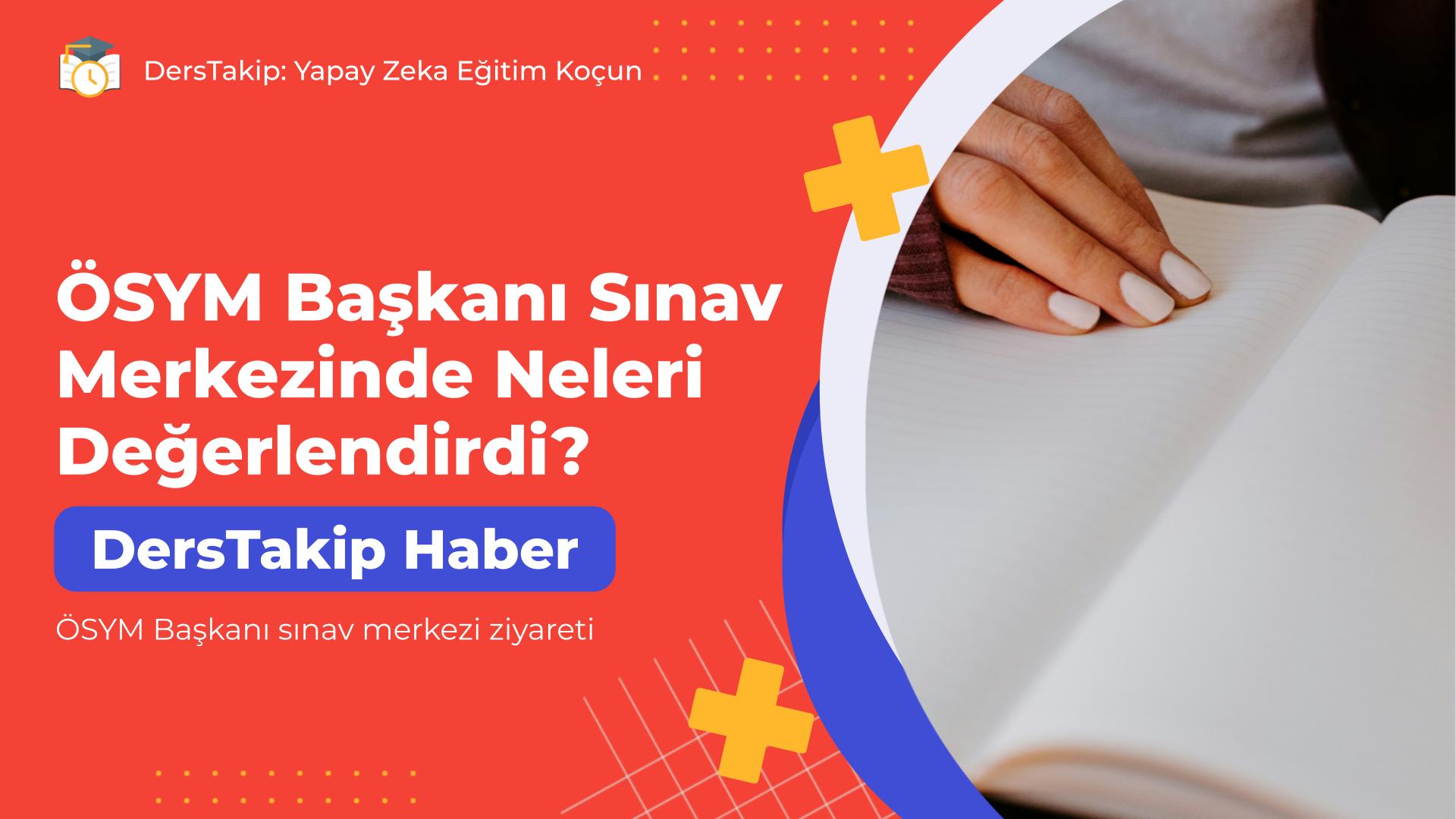 ÖSYM Başkanı sınav merkezi ziyareti