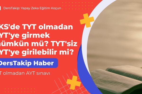 YKS’de TYT olmadan AYT’ye girmek mümkün mü? TYT’siz AYT’ye girilebilir mi? TYT olmadan AYT sınavı