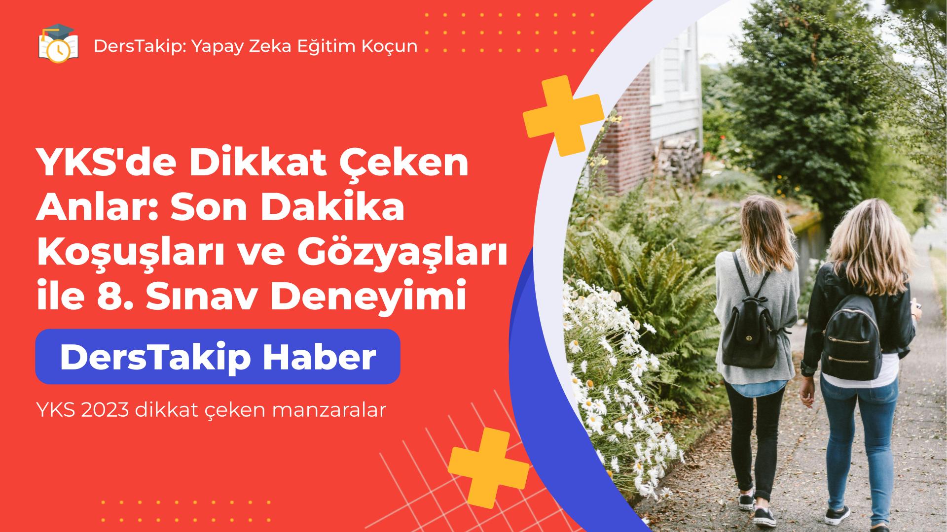 YKS 2023 dikkat çeken manzaralar