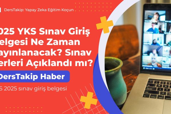 2025 YKS Sınav Giriş Belgesi Ne Zaman Yayınlanacak? Sınav Yerleri Açıklandı mı? YKS 2025 sınav giriş belgesi