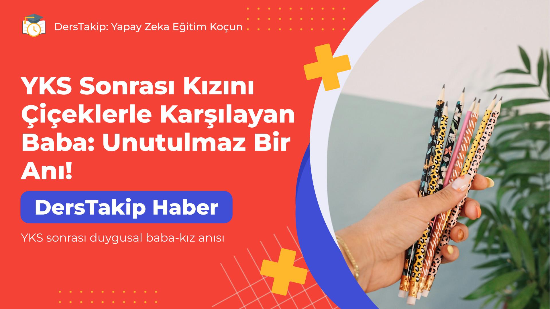 YKS sonrası duygusal baba-kız anısı