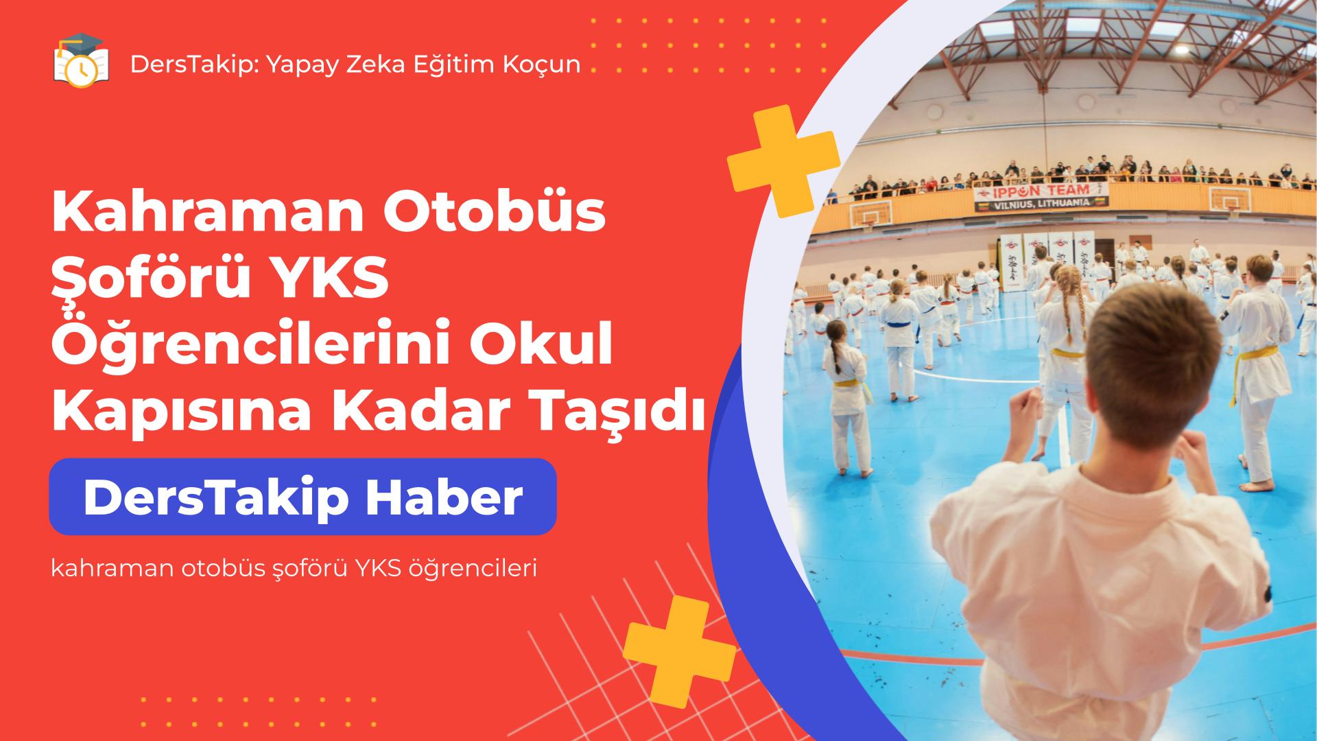 kahraman otobüs şoförü YKS öğrencileri